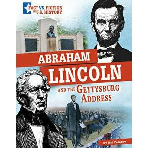 Abraham Lincoln and the Gettysburg Address: Separating Fact from Fiction, Hardcover - Nel Yomtov imagine