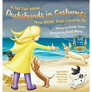 A Tall Tale About Dachshunds in Costumes: How MORE Dogs Came to Be, Hardcover - Kizzie Elizabeth Jones imagine