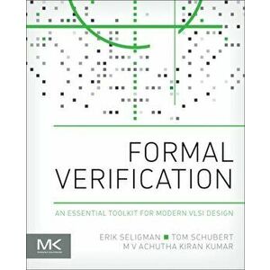 Formal Verification. An Essential Toolkit for Modern VLSI Design, Paperback - M V Achutha Kiran Kumar imagine