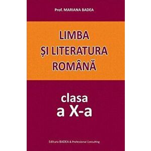 Limba si literatura romana. Manuale alternative. Clasa a X-a - Mariana Badea imagine