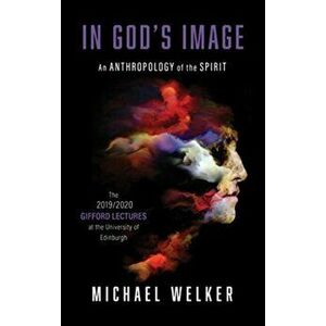 In God's Image: An Anthropology of the Spirit, Hardcover - Michael Welker imagine