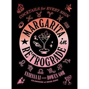 Margarita in Retrograde: Cocktails for Every Sign, Hardback - Bowen Goh imagine