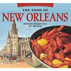 The Food of New Orleans: Authentic Recipes from the Big Easy [cajun & Creole Cookbook, Over 80 Recipes], Hardcover - John DeMers imagine