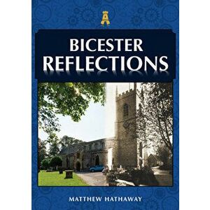 Bicester Reflections, Paperback - Matthew Hathaway imagine