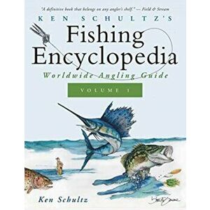 Ken Schultz's Fishing Encyclopedia Volume 1: Worldwide Angling Guide, Paperback - Ken Schultz imagine