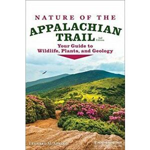 Nature of the Appalachian Trail: Your Guide to Wildlife, Plants, and Geology, Paperback - Leonard M. Adkins imagine