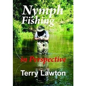 Nymph Fishing in Perspective, Paperback - Terry Lawton imagine