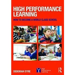 High Performance Learning. How to become a world class school, Paperback - Deborah , Westminster Institute of Education, Oxford Brookes University; Se imagine
