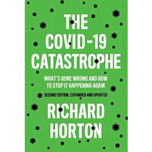 The Covid-19 Catastrophe: What's Gone Wrong and How to Stop It Happening Again, Paperback - Richard Horton imagine