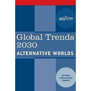 Global Trends 2030: Alternative Worlds, Paperback - National Intelligence Council imagine