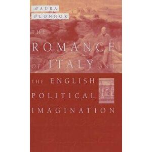 The Romance of Italy and the English Imagination. Italy, the English Middle Class and Imaging the Nation in the Nineteenth Century, 1998 ed., Hardback imagine