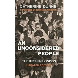 An Unconsidered People. The Irish in London - Updated Edition, Paperback - Catherine Dunne imagine