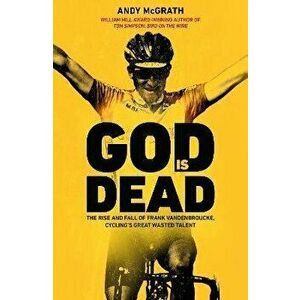 God is Dead. The Rise and Fall of Frank Vandenbroucke, Cycling's Great Wasted Talent, Hardback - Andy McGrath imagine