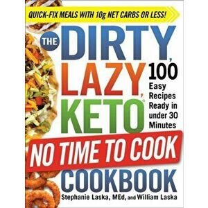 The Dirty, Lazy, Keto No Time to Cook Cookbook: 100 Easy Recipes Ready in Under 30 Minutes, Paperback - Stephanie Laska imagine