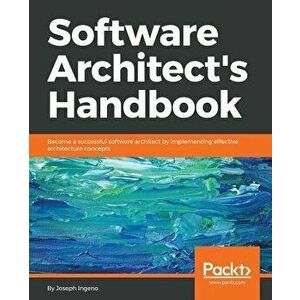 Software Architect's Handbook, Paperback - Joseph Ingeno imagine