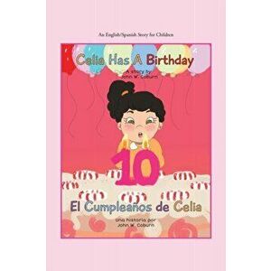 Celia Has a Birthday / Es El Cumpleaños De Celia: A English/Spanish Story for Children, Paperback - John W. Coburn imagine