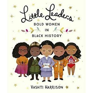 Little Leaders: Bold Women in Black History, Paperback - Vashti Harrison imagine