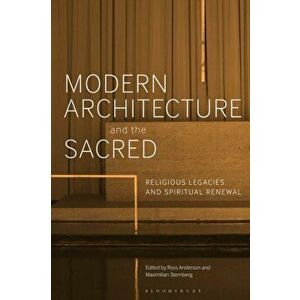 Modern Architecture and the Sacred. Religious Legacies and Spiritual Renewal, Hardback - *** imagine