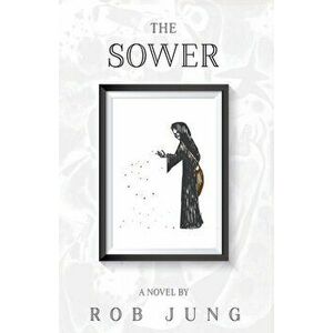 The Sower: Book Two of the Chimera Chronicles, Paperback - Rob Jung imagine
