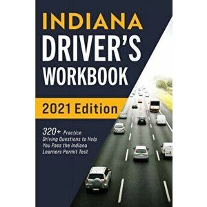 Indiana Driver's Workbook: 320+ Practice Driving Questions to Help You Pass the Indiana Learner's Permit Test, Paperback - Connect Prep imagine