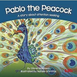 Pablo the Peacock. A story about attention seeking, Paperback - Steve Blakesley imagine