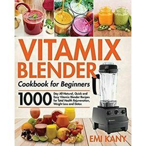 Vitamix Blender Cookbook for Beginners, Paperback - Emi Kany imagine