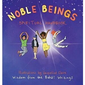 Noble Beings: Spiritual Handbook for Children (Of All Ages), Hardcover - Jacqueline Claire imagine