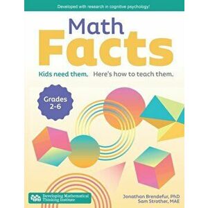 Math Facts: Kids Need Them. Here's How to Teach Them., Paperback - Jonathan Brendefur imagine