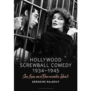 Hollywood Screwball Comedy 1934-1945. Sex, Love, and Democratic Ideals, Hardback - *** imagine