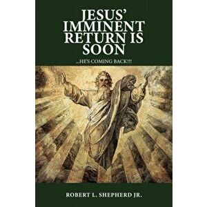 Jesus' Imminent Return Is Soon, Paperback - Robert L. Shepherd imagine
