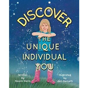 Discover the Unique Individual You, Paperback - Naomi Harm imagine