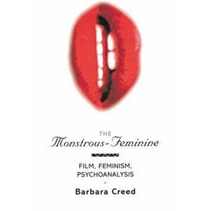 The Monstrous-Feminine. Film, Feminism, Psychoanalysis, Paperback - Barbara Creed imagine