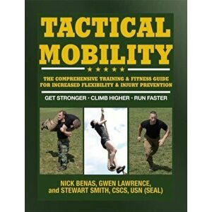 Tactical Mobility. The Comprehensive Training & Fitness Guide for Increased Performance & Injury Prevention, Paperback - Stewart Smith imagine