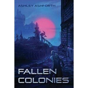 Fallen Colonies, Hardcover - Ashley Ashforth imagine