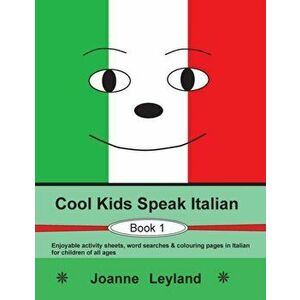 Cool Kids Speak Italian - Book 1: Enjoyable activity sheets, word searches & colouring pages in Italian for children of all ages - Joanne Leyland imagine