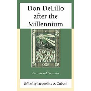 Don DeLillo after the Millennium. Currents and Currencies, Paperback - *** imagine