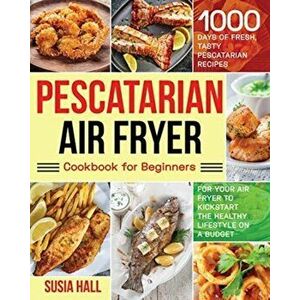 Pescatarian Air Fryer Cookbook for Beginners, Paperback - Susia Hall imagine