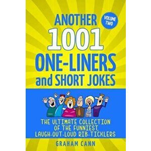 Another 1001 One-Liners and Short Jokes: The Ultimate Collection of the Funniest, Laugh-Out-Loud Rib-Ticklers, Paperback - Graham Cann imagine