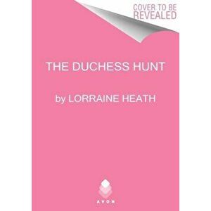 The Duchess Hunt, Paperback - Lorraine Heath imagine