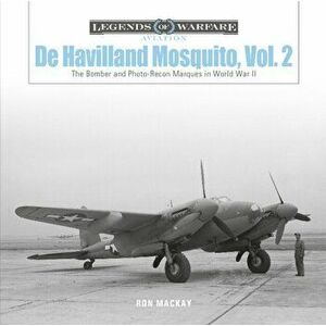 De Havilland Mosquito, Vol. 2: The Bomber and Photo-Recon Marques in World War II, Hardback - Ron Mackay imagine