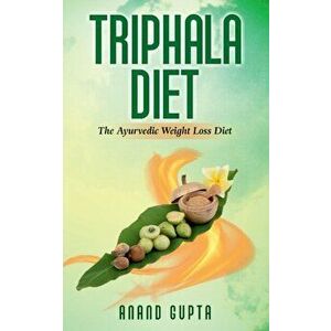 Triphala Diet: The Ayurvedic Weight Loss Diet, Paperback - Anand Gupta imagine