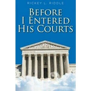 Before I Entered His Courts, Paperback - Rickey L. Riddle imagine