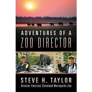 Adventures of a Zoo Director, Paperback - Steve H. Taylor imagine