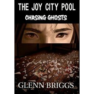 The Joy City Pool Chasing Ghosts, Hardcover - Glenn Briggs imagine