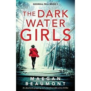 The Darkwater Girls: An absolutely gripping and unputdownable crime thriller, Paperback - Maegan Beaumont imagine
