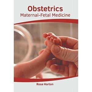 Obstetrics: Maternal-Fetal Medicine, Hardcover - Rosa Horton imagine