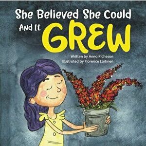 She Believed She Could and It Grew, Paperback - Anna Richeson imagine