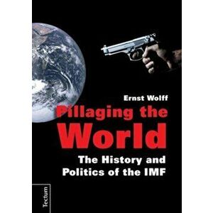 Pillaging the World, Paperback - Ernst Wolff imagine