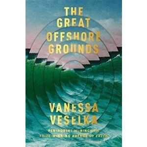 The Great Offshore Grounds. Longlisted for the National Book Award for Fiction, Paperback - Vanessa Veselka imagine