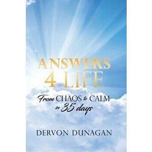Answers 4 Life: From Chaos to Calm in 35 days, Paperback - Dervon Dunagan imagine